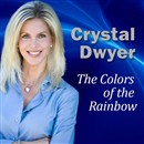 The Colors of the Rainbow: Clearing and Balancing Your Chakra Energy by Crystal Dwyer