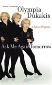 Ask Me Again Tomorrow by Olympia Dukakis
