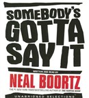 Somebody's Gotta Say It by Neal Boortz