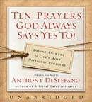 Ten Prayers God Always Says Yes To by Anthony DeStefano