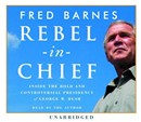 Rebel in Chief by Fred Barnes