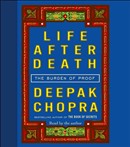 Life After Death: The Burden of Proof by Deepak Chopra