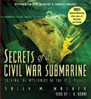 Secrets of a Civil War Submarine by Sally M. Walker