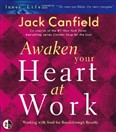 Awaken Your Heart at Work by Jack Canfield