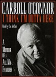 I Think I'm Outta Here by Carroll O'Connor