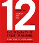 12: The Elements of Great Managing by Rodd Wagner