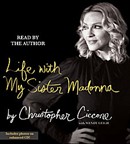 Life With My Sister Madonna by Christopher Ciccone