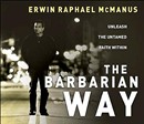 The Barbarian Way: Unleash the Untamed Faith Within by Erwin McManus