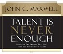 Talent Is Never Enough by John C. Maxwell