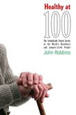 Healthy at 100 by John Robbins