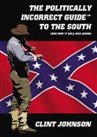 The Politically Incorrect Guide to the South by Clint Johnson