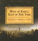 West of Kabul, East of New York by Tamim Ansary