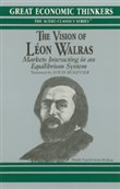 The Vision of Leon Walras: Markets Interacting in an Equilibrium System by Donald Walker