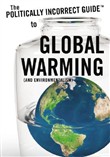 Politically Incorrect Guide to Global Warming by Christopher C. Horner