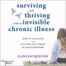 Surviving and Thriving with an Invisible Chronic Illness by Ilana Jacqueline