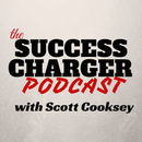 Success Charger Podcast by Scott Cooksey