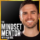 The Mindset Mentor Podcast by Rob Dial