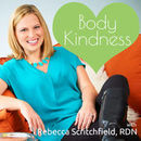 Body Kindness Podcast by Rebecca Scritchfield