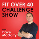 Fit Over 40 Challenge Podcast by Dave McGarry