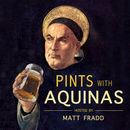 Pints With Aquinas Podcast by Matt Fradd