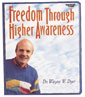 Freedom Through Higher Awareness by Wayne Dyer