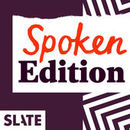 Slate Politics Spoken Edition Podcast