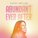 Abundant Ever After Podcast by Cathy Heller