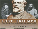 Lost Triumph: Lee's Real Plan at Gettysburg - And Why It Failed by Tom Carhart