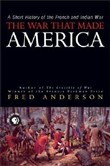 The War That Made America: A Short History of the French and Indian War by Fred Anderson