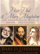 Peter, Paul, & Mary Magdalene: The Followers of Jesus in History and Legend by Bart D. Ehrman