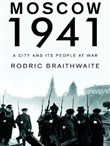 Moscow 1941: A City and Its People at War by Rodric Braithwaite