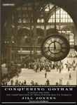 Conquering Gotham by Jill Jonnes
