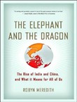 The Elephant and the Dragon: The Rise of India and China, and What It Means for All of Us by Robyn Meredith