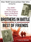 Brothers in Battle, Best of Friends by William Guarnere