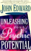 Unleashing Your Psychic Potential by John Edward