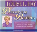 Dissolving Barriers by Louise L. Hay