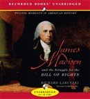 James Madison and the Struggle for the Bill of Rights by Richard Labunski