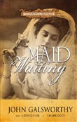 Maid of Waiting Maid of Waiting by John Galsworthy