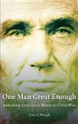 One Man Great Enough: Abraham Lincoln's Road to Civil War by John C. Waugh