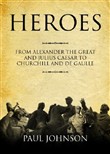 Heroes: From Alexander the Great and Julius Caesar to Churchill and de Gaulle by Paul Johnson