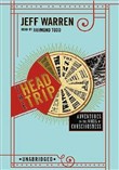 The Head Trip: Adventures on the Wheel of Consciousness by Jeff Warren