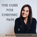 The Cure for Chronic Pain Podcast by Nicole Sachs