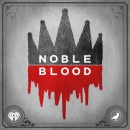 Noble Blood Podcast by Dana Schwartz