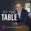 At The Table with Patrick Lencioni Podcast by Patrick Lencioni