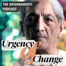 Urgency of Change: The Krishnamurti Podcast by Jiddu Krishnamurti