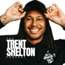 The Trent Shelton Podcast by Trent Shelton