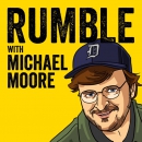 Rumble with Michael Moore Podcast by Michael Moore