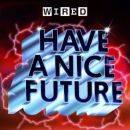 WIRED Have A Nice Future Podcast by Lauren Goode