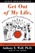 Get Out of My Life, But First Could You Drive Me & Cheryl to the Mall by Anthony E. Wolf