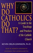 Why Do Catholics Do That? by Kevin Orlin Johnson